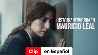 Historia de un Crimen Mauricio Leal Clip  Tráiler en Español  Netflix [upl. by Aittam400]