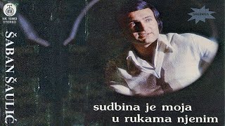 Saban Saulic  Sudbina je moja u rukama njenim  Audio 1979 [upl. by Zzabahs]