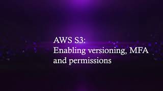 AWS S3 Enabling Versioning MFA Requirement and Permissions [upl. by Farrington]