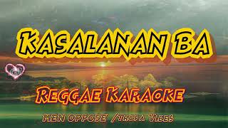 Kasalanan Ba  Men Oppose Trop Vibes Reggae Karaoke version [upl. by Attekahs]