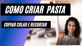 COMO CRIAR PASTAS e COPIAR COLAR E RECORTAR arquivos para INICIANTES  Informática Básica [upl. by Filippa]