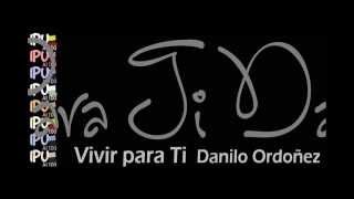 Vivir Para Ti Danilo Ordoñez [upl. by Herold]