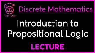 INTRODUCTION to PROPOSITIONAL LOGIC  DISCRETE MATHEMATICS [upl. by Nakhsa]