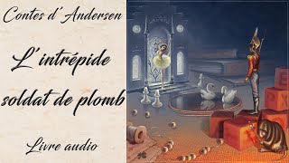 Livre audio vivant 🎧Lintrépide soldat de plomb 🎧 Conte 🎧 Andersen [upl. by Aicirt]