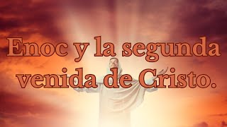 Enoc y la segunda venida de CristoReflexiones Cristianas [upl. by Olen]