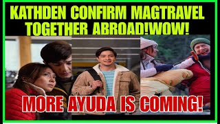 KATHRYN BERNARDOALDEN RICHARDS CONFIRM NA MAGTRAVEL TOGETHER ABROADMORE AYUDA IS COMING [upl. by Elagibba150]