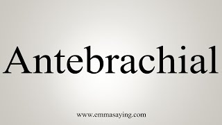 How To Say Antebrachial [upl. by Offen]