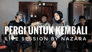 PERGI UNTUK KEMBALI ELLO  REARRANGEMENT NAZARA LIVE SESSION ELLO [upl. by Nnylaf584]