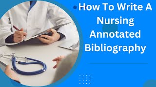 How to Write a Nursing Annotated Bibliography less than 10step guide [upl. by Wehner152]