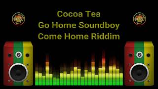 Cocoa Tea  Go Home Soundboy Come Home Riddim [upl. by Aitsirk]