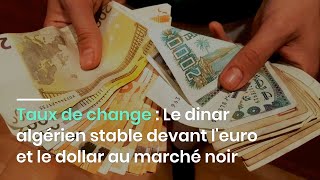 Taux de change  Le dinar algérien stable devant leuro et le dollar au marché noir [upl. by Bram]