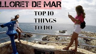 THE TOP 10 THINGS TO DO IN LLORET DE MAR SPAIN [upl. by Ardnaek]