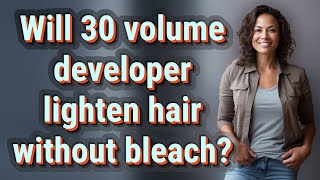 Will 30 volume developer lighten hair without bleach [upl. by Doubler]