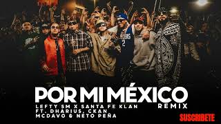 Por Mi Mexico Remix 🇲🇽  Lefty SM Santa Fe Klan Dharius CKan MC Davo amp Neto Peña [upl. by Kennie]