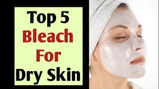 Best Bleach For Dry Skin Bleach For Dry Sensitive Skin [upl. by Stalker538]