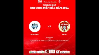 FullMatch BNI OCEAN vs BNI FDI  Vòng 1  Giải bóng đá BNI CORS Miền Bắc 2024 [upl. by Russon]