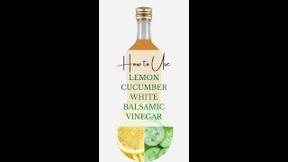 How to use Lemon Cucumber White Balsamic Vinegar [upl. by Alton]