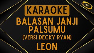 Leon  Balasan Janji Palsumu Versi Decky Ryan Karaoke [upl. by Bar]