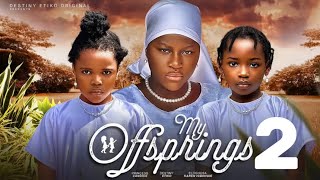 MY OFFSPRINGS  2 New Trending Nigerian Nollywood Movie 2024 DESTINY ETIKO PRINCESS CANDICE [upl. by Aiek]