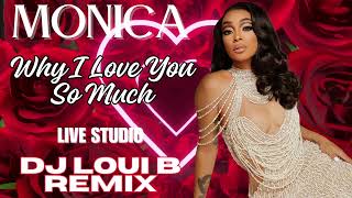 Monica  Why I Love You So Much Live Studio DJ Loui B Remix [upl. by Eiznyl55]