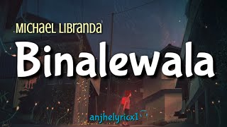 BINALEWALA  Michael Libranda LYRICS 🦋 [upl. by Xavier]