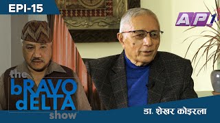 the bRAVO dELTA show with bHUSAN dAHAL  EPI 15  Dr Shekhar Koirala  AP1HD [upl. by Crosley]