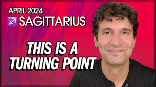 Sagittarius April 2024 This is a Turning Point [upl. by Daberath]