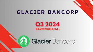 Glacier Bancorp GBCI Q3 2024 Earnings Call [upl. by Inilam454]