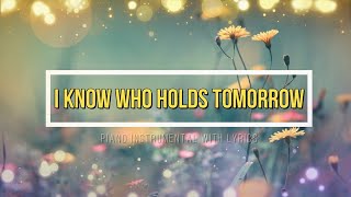 I Know Who Holds Tomorrow with Lyrics  Piano Instrumental [upl. by Auqenahs]