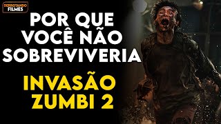 Por que VOCÊ NÃO SOBREVIVERIA a INVASÃO ZUMBI 2 PENÍNSULA Train To Busan 2 [upl. by Eessac538]