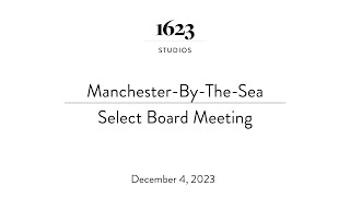 ManchesterByTheSea Select Board Meeting  December 4 2023 [upl. by Aehcim]