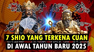 WASPADA 7 SHIO YANG TERKENA CUAN DI AWAL TAHUN BARU 2025 [upl. by Notirb]