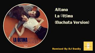 Aitana  La Última Bachata Remixed By DJ DanDy [upl. by Lrub]