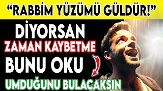 “Rabbim Yüzümü Güldür” Diyorsan Zaman Kaybetme  Bunu OkuUmduğunu Bulacaksın [upl. by Madeline423]