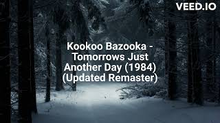 Kookoo Bazooka  Tomorrows Just Another Day 1984 Updated Remaster [upl. by Ethelda]