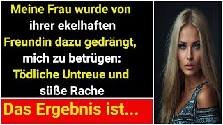 Die üble Freundin meiner Frau ermutigte sie zum Betrug Süße Rache und tödliche Untreue [upl. by Jar]