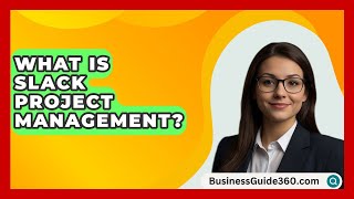 What Is Slack Project Management  BusinessGuide360com [upl. by Ime]