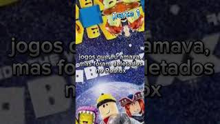 Jogos que eu amava mas que foram deletados do Roblox part 1 [upl. by Eolhc]