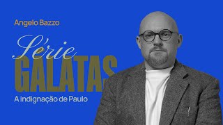 SÉRIE GÁLATAS  A INDIGNAÇÃO DE PAULO Gl 119  Angelo Bazzo [upl. by Atahs]