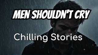 №17 Men shouldnt cry Chilling stories [upl. by Ladiv471]