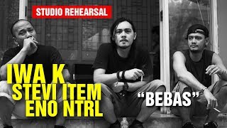 Bebas  Jamming Iwa K Stevi Item Eno NTRL Studio Rehearsal [upl. by Wordoow282]