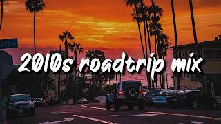 2010s roadtrip mix nostalgia playlist [upl. by Diva]