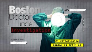 Boston doctor under investigation Watch a new 25 Investigates report Monday at 1015 pm [upl. by Portwin]