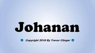 How To Pronounce Johanan [upl. by Robma]