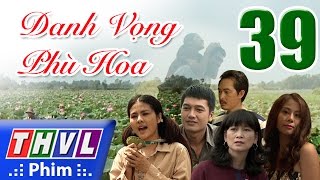 THVL  Danh vọng phù hoa  Tập 39 Tập cuối [upl. by Azer]