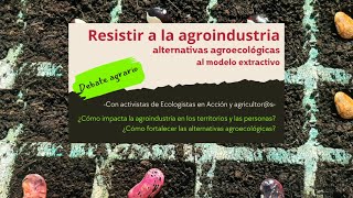 Resistir a la agroindustria alternativas agroecológicas al modelo extractivo [upl. by Zuleika]