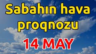 SABAHIN HAVA PROQNOZU 14 may 2024 Hava haqqinda [upl. by Kassab]