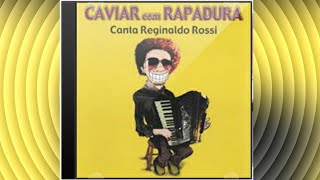 CAVIAR COM RAPADURA  canta REGINALDO ROSSI CD COMPLETO [upl. by Kurr]