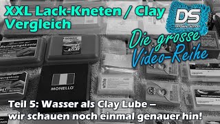 XXL AutolackKneten  Clay Vergleich Teil 5  Wasser als Clay Lube im Detail betrachtet [upl. by Inal461]