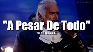 A PESAR DE TODO  Vicente Fernández LETRA [upl. by Circosta]